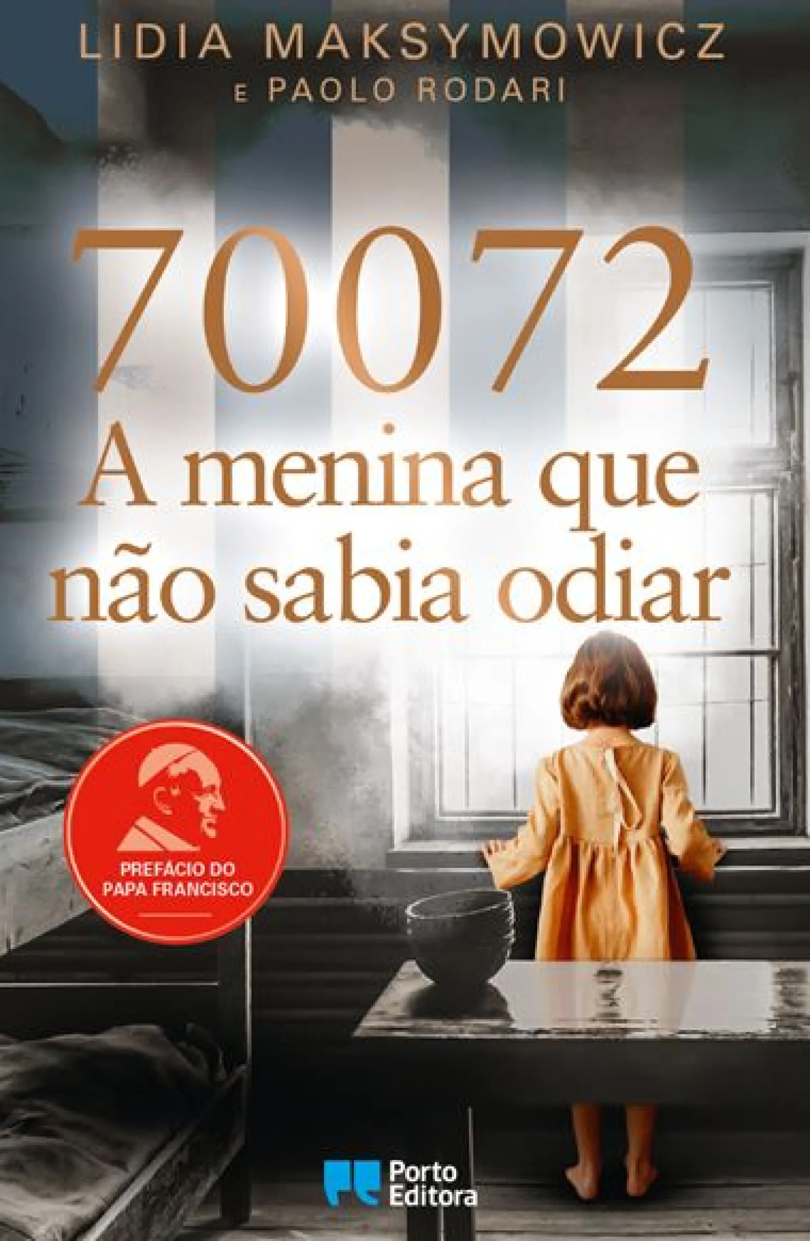 Porto Editora 70072: A Menina que Não Sabia Odiar de Lidia Skibicka Maksymowicz e Paolo Rodari^ Vidas Reais