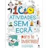 Texto 100 Atividades sem Ecrã para Te Divertires! de Kris Hirschmann^ Atividades