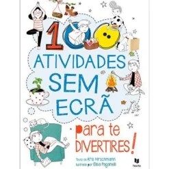 Texto 100 Atividades sem Ecrã para Te Divertires! de Kris Hirschmann^ Atividades