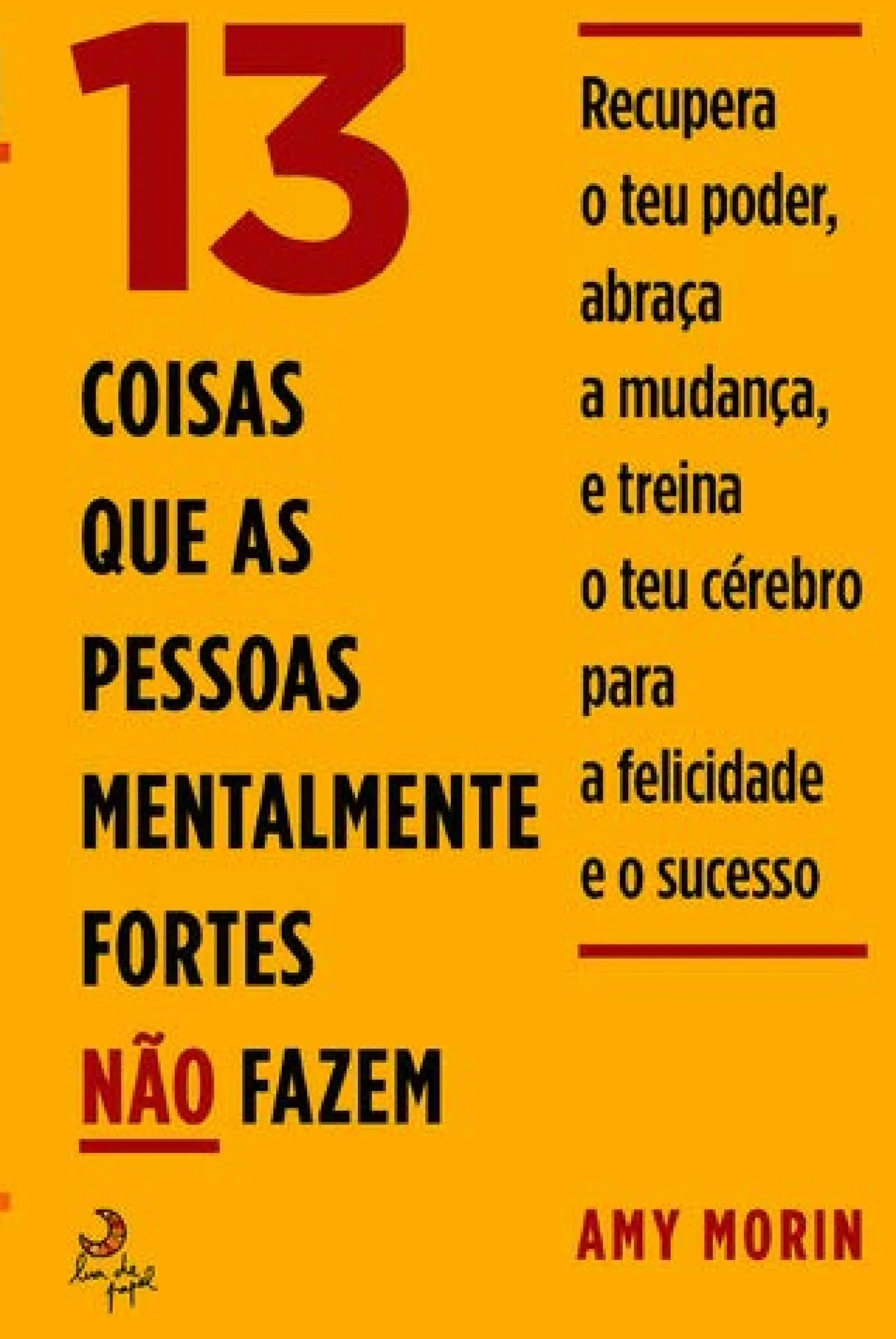 Lua De Papel 13 Coisas que as Pessoas Mentalmente Fortes Não Fazem de Amy Morin^ Desenvolvimento Pessoal