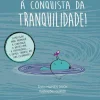 Nascente À Conquista da Tranquilidade! de Mamen Duch - Grandes Ferramentas para Pequenos Guerreiros^ Literatura Infantil