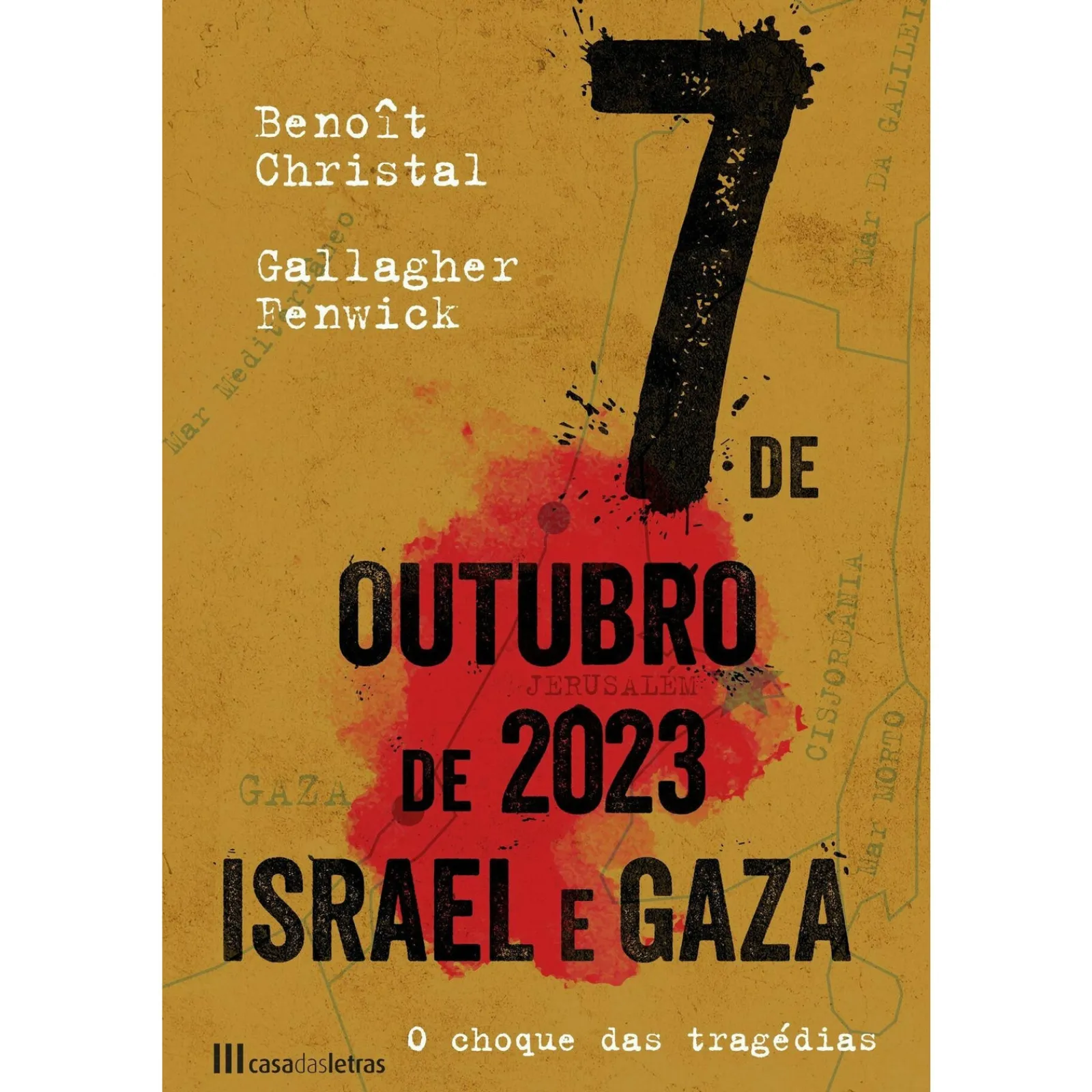 Casa Das Letras 7 de Outubro 2023 - Israel e Gaza de Benoît Christal e Gallagher Fenwick^ História E Política
