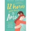 Presença 12 Horas para Dizer que Te Amo de Olivia Poulet e Laurence Dobiesz^ Romance