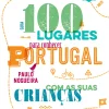 Oficina Livro 100 Lugares para Conhecer Portugal com as Suas Crianças^ Tempos Livres