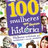 Texto Editores 100 Mulheres que Fizeram História de Dorlin Kindersley - Mulheres Notáveis que Moldaram o Mundo Moderno^ Conhecimento