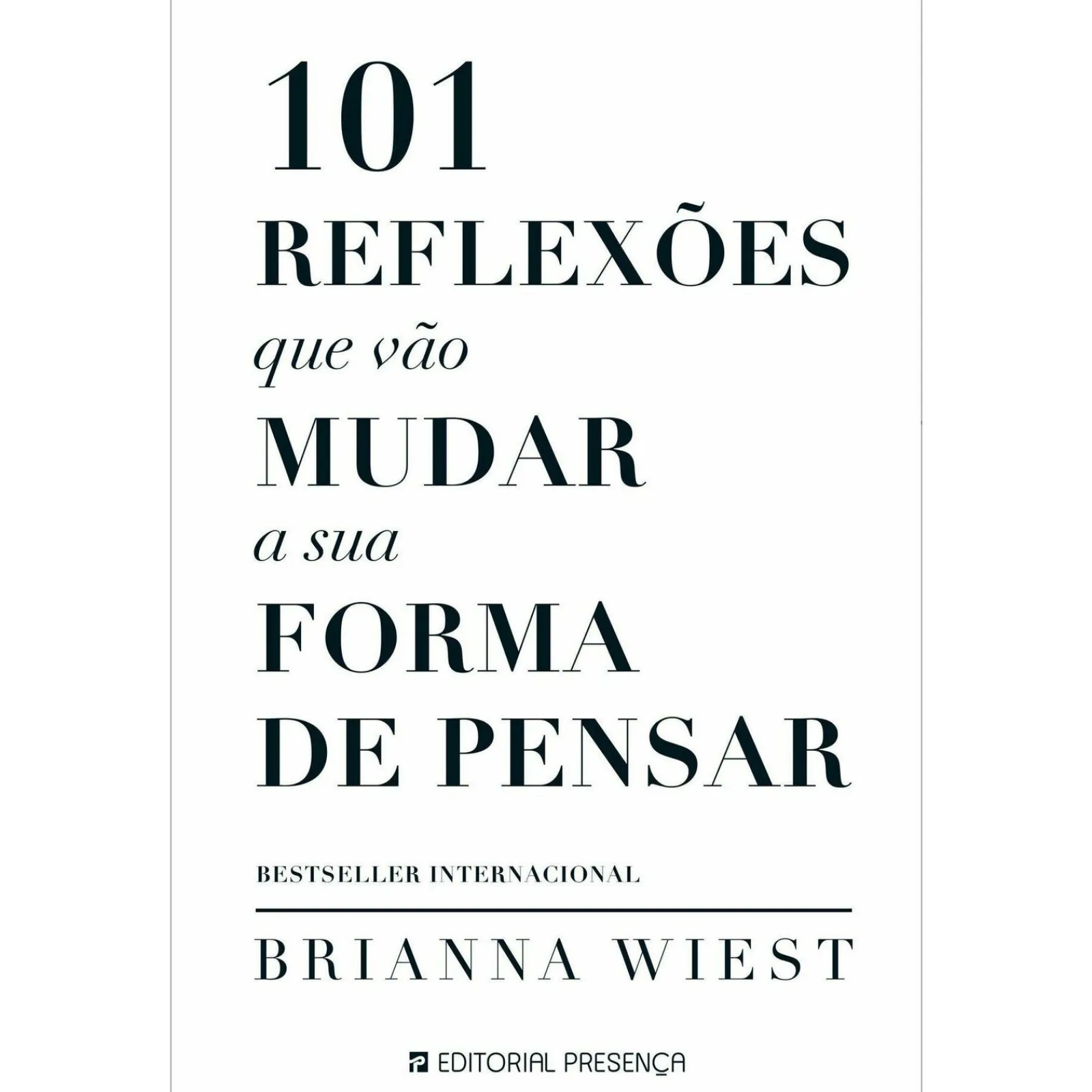 Presença 101 Reflexões que Vão Mudar A sua Forma de Pensar de Brianna Wiest^ Desenvolvimento Pessoal