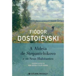 Presença A Aldeia de Stepantchikovo e os seus Habitantes de Fiódor Dostoiévski^ Romance