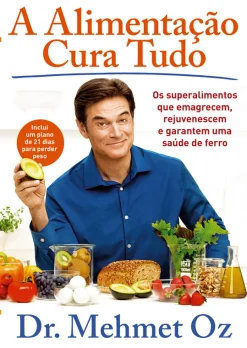 Lua De Papel A Alimentação Cura Tudo de Mehmet Oz - Os Superalimentos que Emagrecem, Rejuvenescem e Garantem uma Saúde de Ferro^ Saúde E Bem Estar