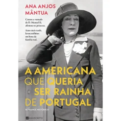 Manuscrito A Americana que Queria Ser Rainha de Portugal de Ana Anjos Mântua^ Romance