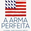 Casa Das Letras A Arma Perfeita de David E. Sanger^ História E Política