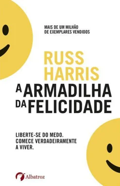 Albatroz A Armadilha da Felicidade de Russ Harris^ Desenvolvimento Pessoal