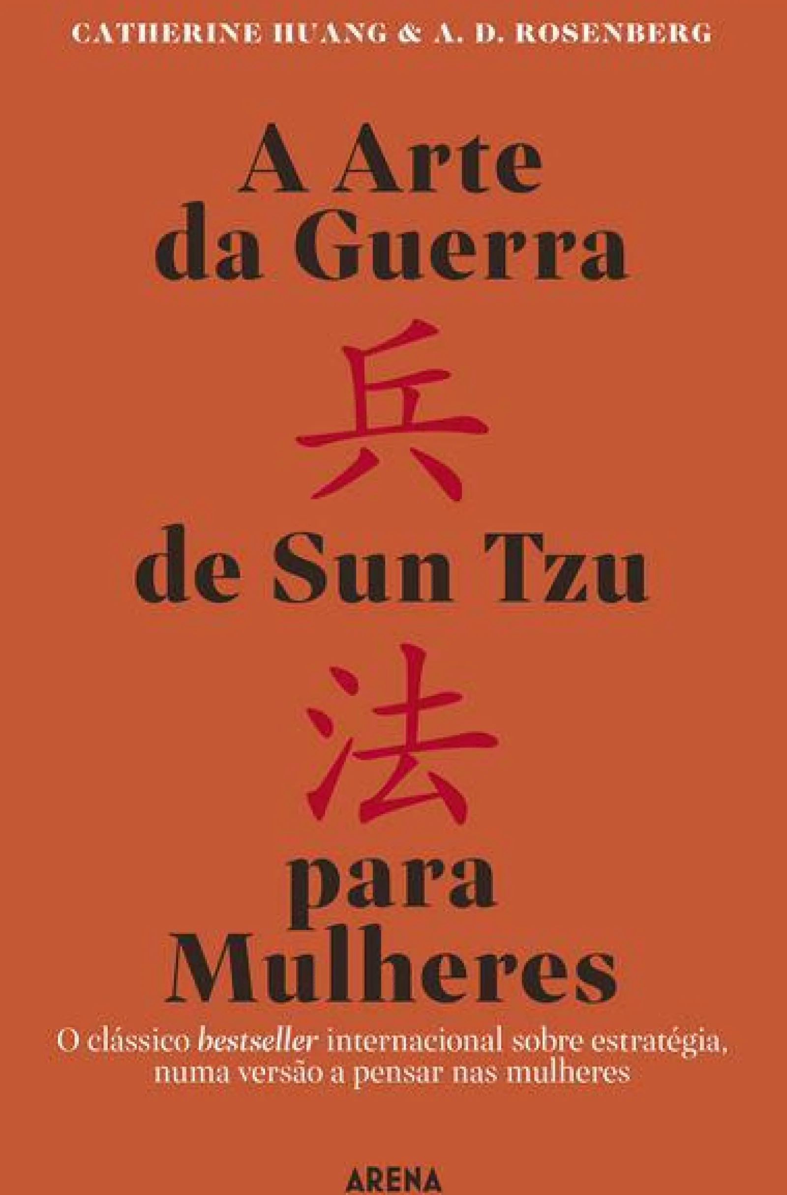 Arena Pt A Arte da Guerra de Sun Tzu para Mulheres de Catherine Huang e A. D. Rosenberg^ Desenvolvimento Pessoal