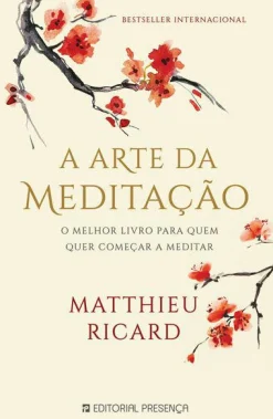 Presença A Arte da Meditação de Matthieu Ricard^ Desenvolvimento Pessoal