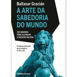 Ideias De Ler A Arte da Sabedoria do Mundo - 300 Máximas para Alcançar o Sucesso na Vida de Baltasar Gracián^ Desenvolvimento Pessoal