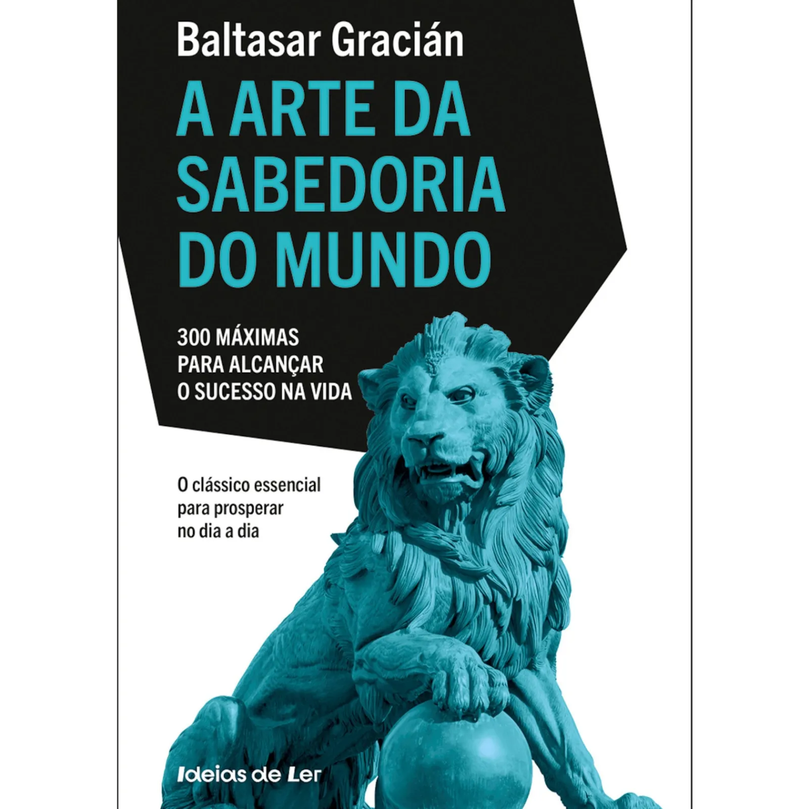Ideias De Ler A Arte da Sabedoria do Mundo - 300 Máximas para Alcançar o Sucesso na Vida de Baltasar Gracián^ Desenvolvimento Pessoal