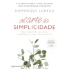 Clube Do Autor A Arte da Simplicidade de Dominique Loreau^ Desenvolvimento Pessoal