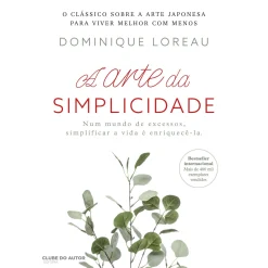 Clube Do Autor A Arte da Simplicidade de Dominique Loreau^ Desenvolvimento Pessoal