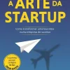 Vogais A Arte da Startup: de Guy Kawasaki - Como Transformar uma Boa Ideia Numa Empresa de Sucesso^ Técnicos