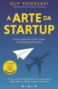 Vogais A Arte da Startup: de Guy Kawasaki - Como Transformar uma Boa Ideia Numa Empresa de Sucesso^ Técnicos