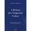 Oficina Do Livro A Beleza das Pequenas Coisas de Bernardo Mendonça^ História E Política