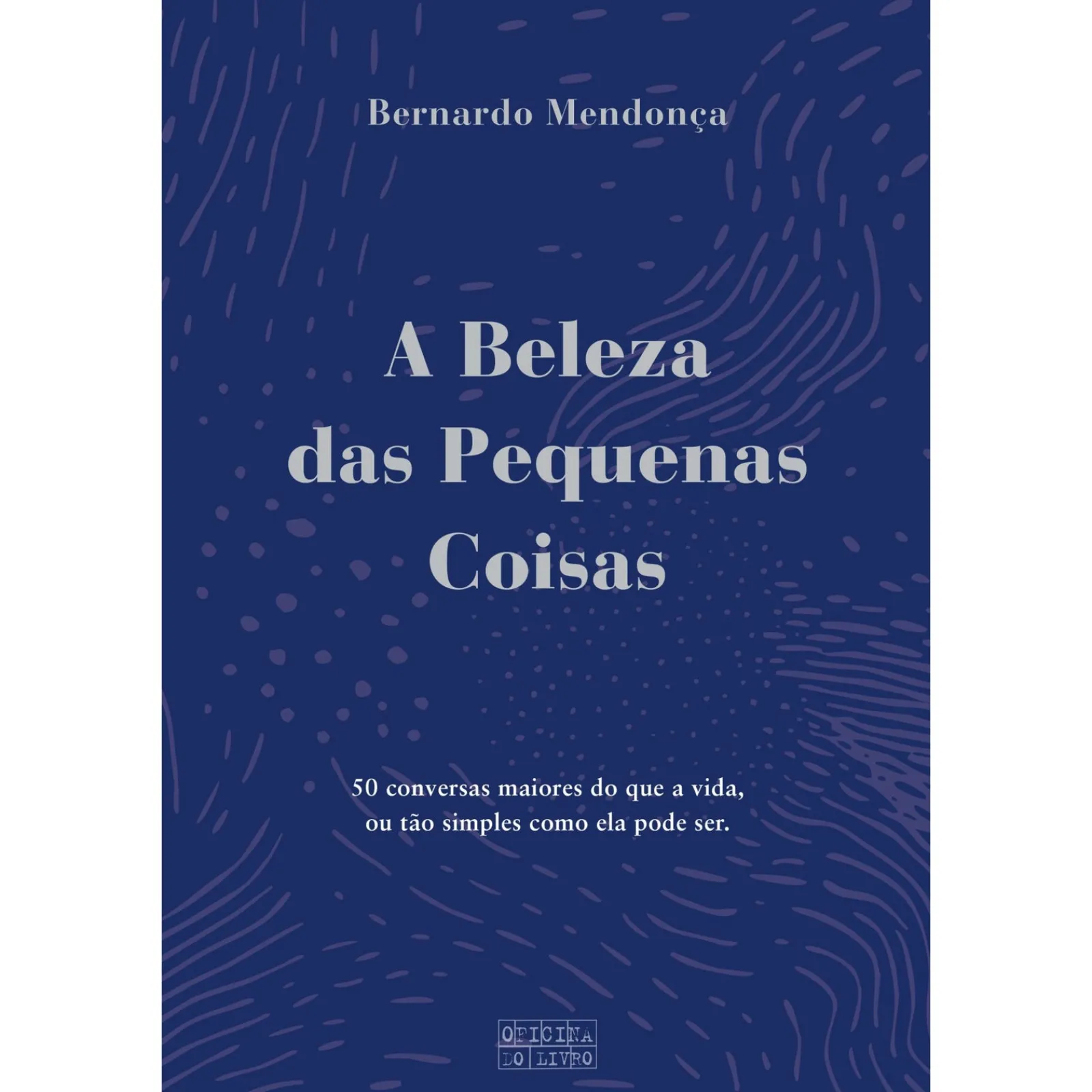 Oficina Do Livro A Beleza das Pequenas Coisas de Bernardo Mendonça^ História E Política