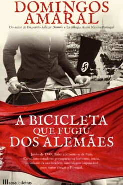 Casa Das Letras A Bicicleta que Fugiu dos Alemães de Domingos Amaral^ Romance Histórico
