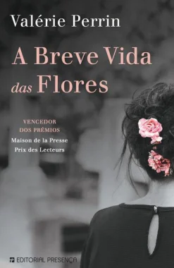 Editorial Presença A Breve Vida das Flores de Valérie Perrin^ Romance