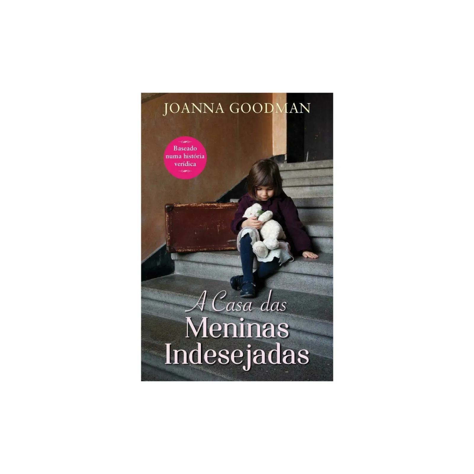 Edições Asa A Casa das Meninas Indesejadas de Joanna Goodman^ Romance