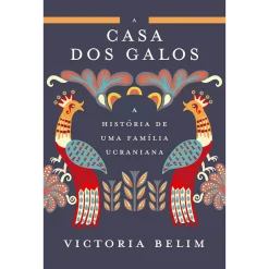 Porto Editora A Casa dos Galos de Victoria Belim - A História de uma Família Ucraniana^ Romance