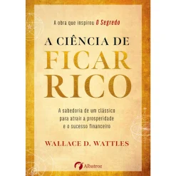 Albatroz A Ciência de Ficar Rico de Wallace D. Wattles^ Espiritualidade