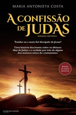 Clube Do Autor A Confissão de Judas de Maria Antonieta Costa^ Romance Histórico