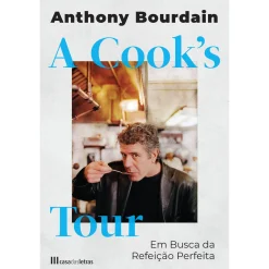 Casa Das Letras A Cook's Tour - em Busca da Refeição Perfeita de Anthony Bourdain^ História E Política