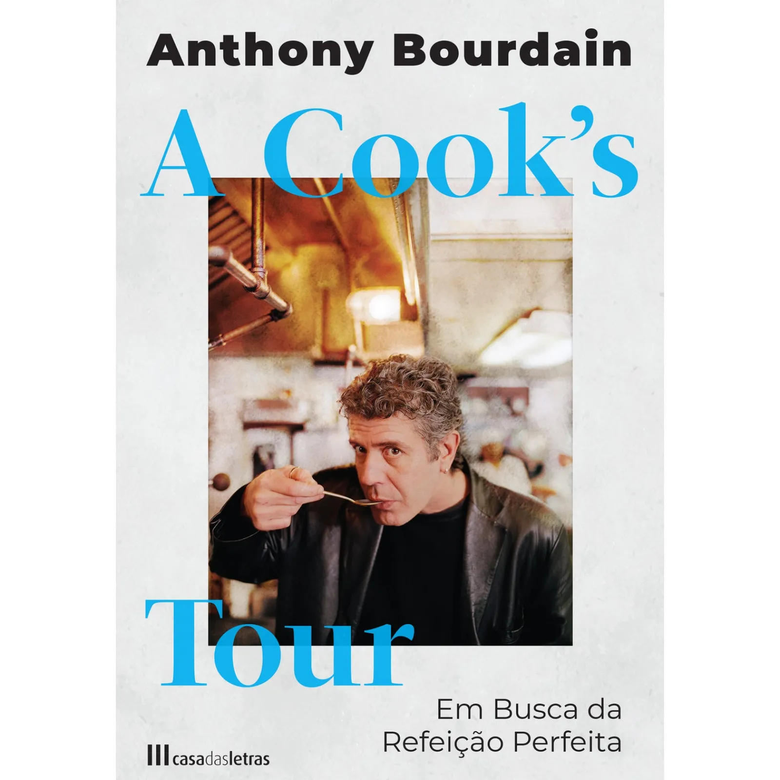 Casa Das Letras A Cook's Tour - em Busca da Refeição Perfeita de Anthony Bourdain^ História E Política