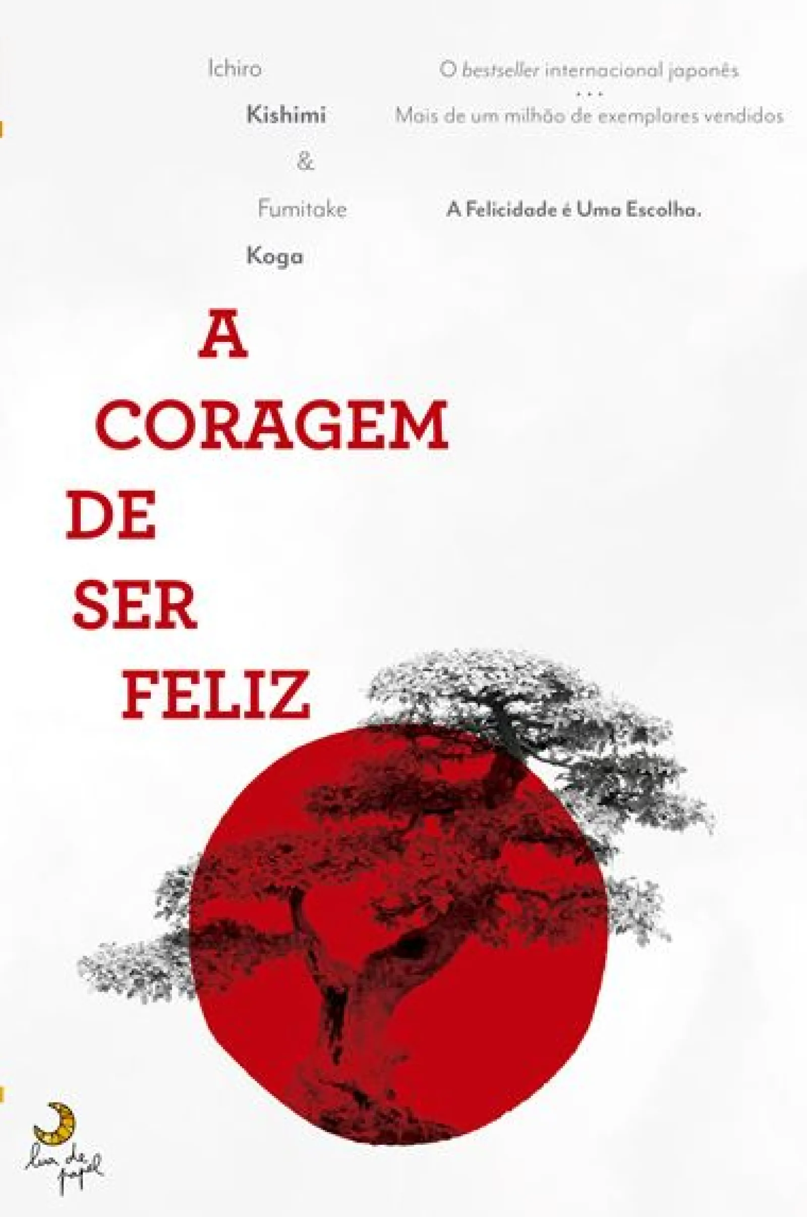 Lua De Papel A Coragem de Ser Feliz de Ichiro Kishimi e Fumitake Koga^ Desenvolvimento Pessoal