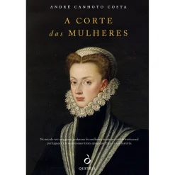 Quetzal A Corte das Mulheres de André Canhoto Costa^ História E Política