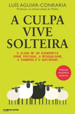 Clube Do Autor A Culpa Vive Solteira de Luís Aguiar-Conraria^ História E Política