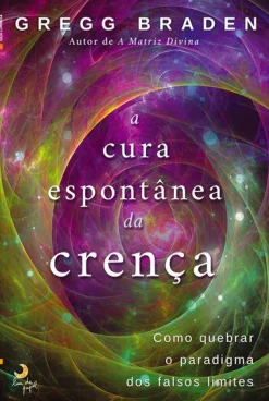 Lua De Papel A Cura Espontânea da Crença de Gregg Braden^ Desenvolvimento Pessoal