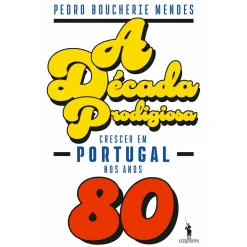Dom Quixote A Década Prodigiosa de Pedro Boucherie Mendes - Crescer em Portugal nos Anos 80^ História E Política