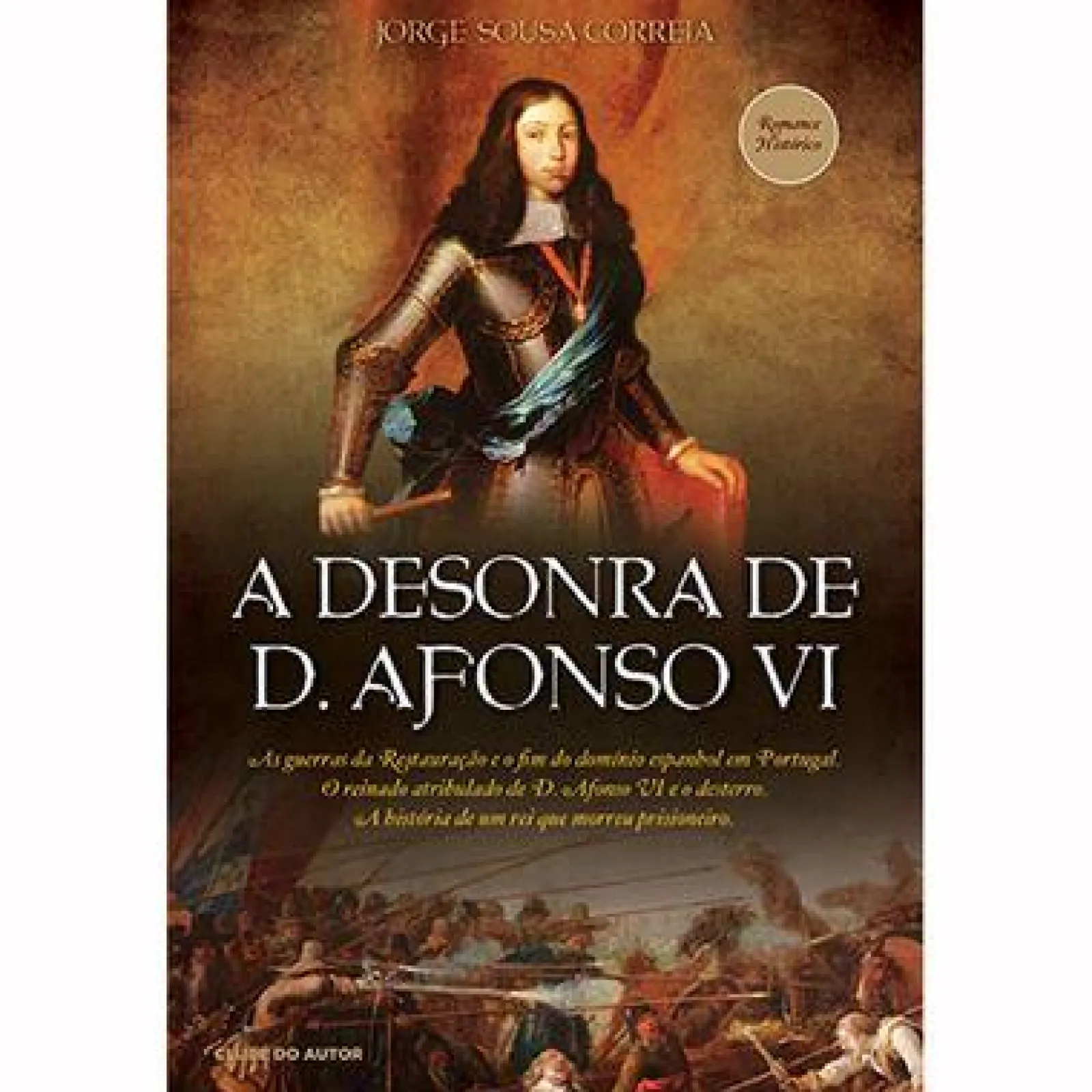 Clube Do Autor A Desonra de D. Afonso VI de Jorge Sousa Correia^ Romance Histórico