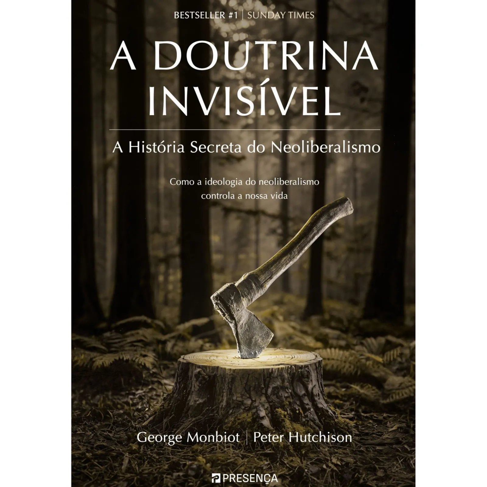 Presença A Doutrina Invisível de George Monbiot e Peter Hutchison - A História Secreta do Neoliberalismo^ História E Política