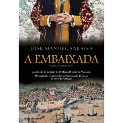 Clube Do Autor A Embaixada de José Manuel Saraiva^ Romance Histórico