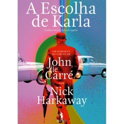 Dom Quixote A Escolha de Karla de Nick Harkaway - Um Romance do Circus de John Le Carré^ Romance