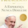 Cultura A Esperança Nunca Desilude de Papa Francisco^ Espiritualidade