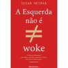 Presença A Esquerda Não é Woke de Susan Neiman^ História E Política