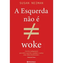 Presença A Esquerda Não é Woke de Susan Neiman^ História E Política