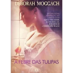 Asa A Febre das Tulipas de Deborah Moggach^ Romance