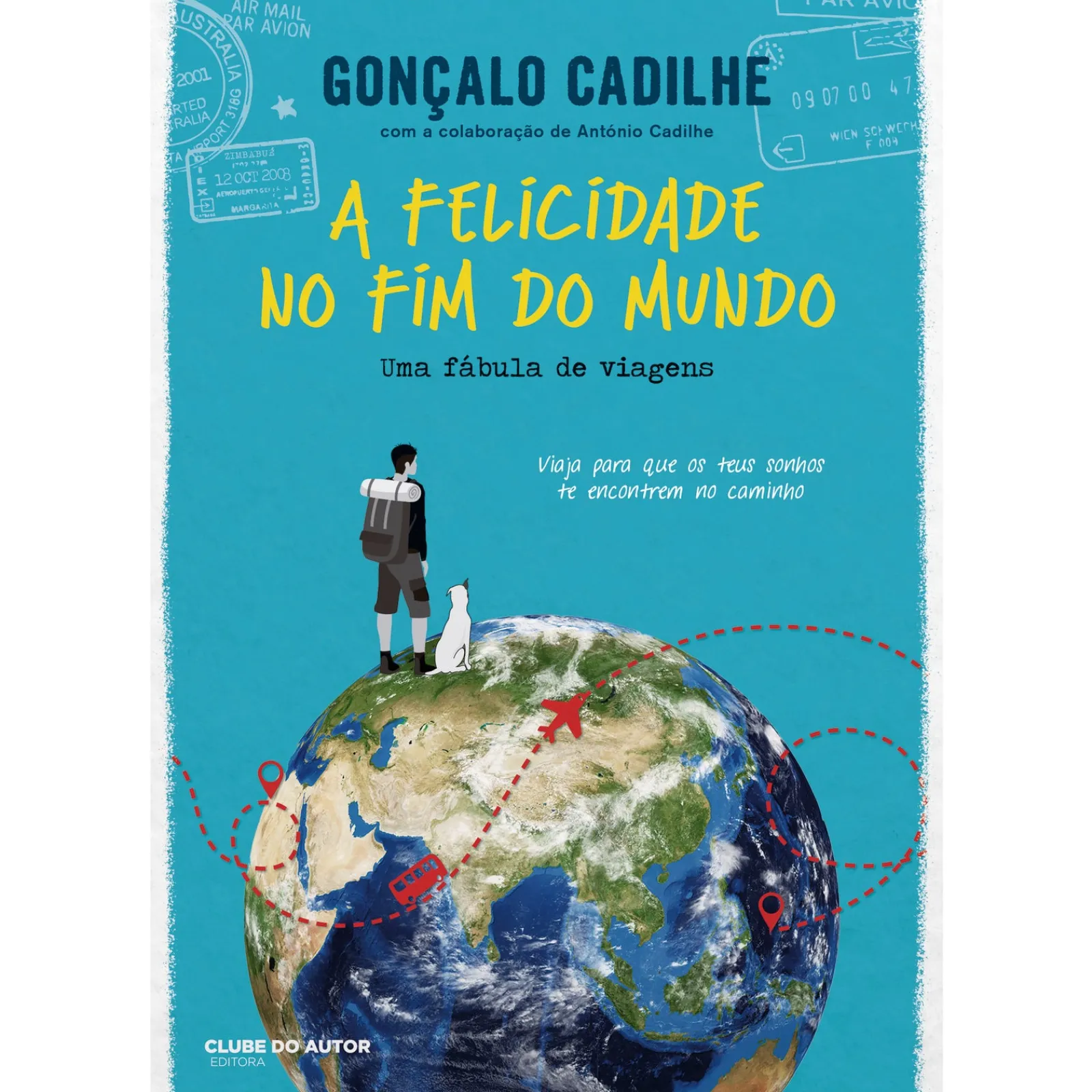 Clube Do Autor A Felicidade no Fim do Mundo de Gonçalo Cadilhe^ Desenvolvimento Pessoal