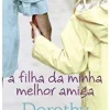 Porto Editora A Filha da Minha Melhor Amiga de Dorothy Koomson^ Romance