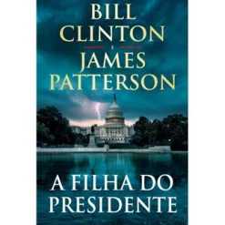 Porto Editora A Filha do Presidente de Bill Clinton e James Patterson^ Policial