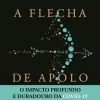 Vogais A Flecha de Apolo de Nicholas A. Christakis - O Impacto Profundo e Duradouro da Covid-19 no Nosso Modo de Vida^ História E Política